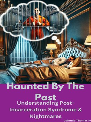 cover image of Haunted by the Past     Understanding Post-Incarceration Syndrome & Nightmares